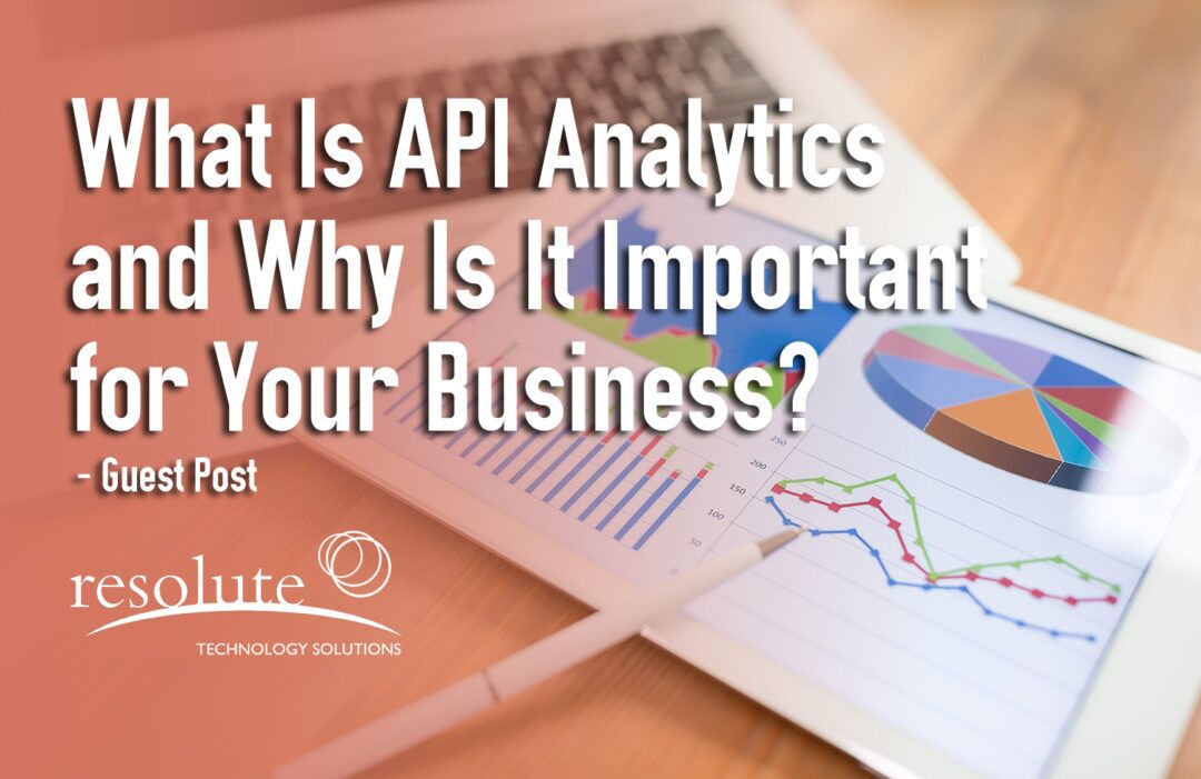What Is API Analytics & Why Its Important for Your Business? - ResoluteTS